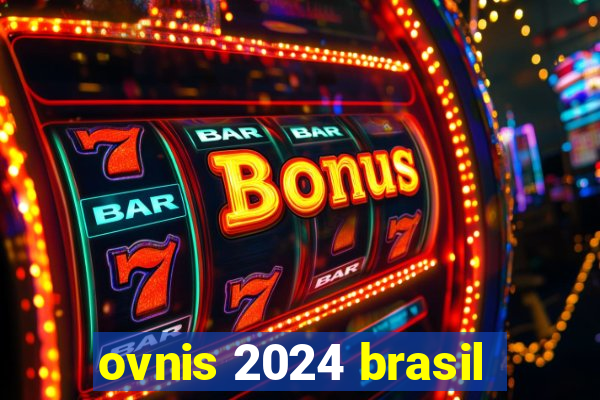 ovnis 2024 brasil